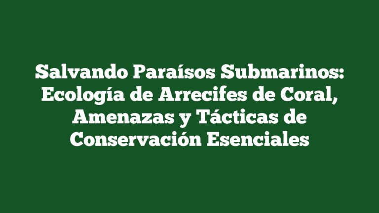 Imagen de Salvando Paraísos Submarinos: Ecología de Arrecifes de Coral, Amenazas y Tácticas de Conservación Esenciales Salvando Paraísos Submarinos: Ecología de Arrecifes de Coral, Amenazas y Tácticas de Conservación Esenciales