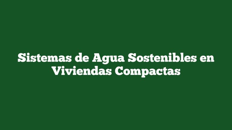 Imagen de Sistemas de Agua Sostenibles en Viviendas Compactas Sistemas de Agua Sostenibles en Viviendas Compactas