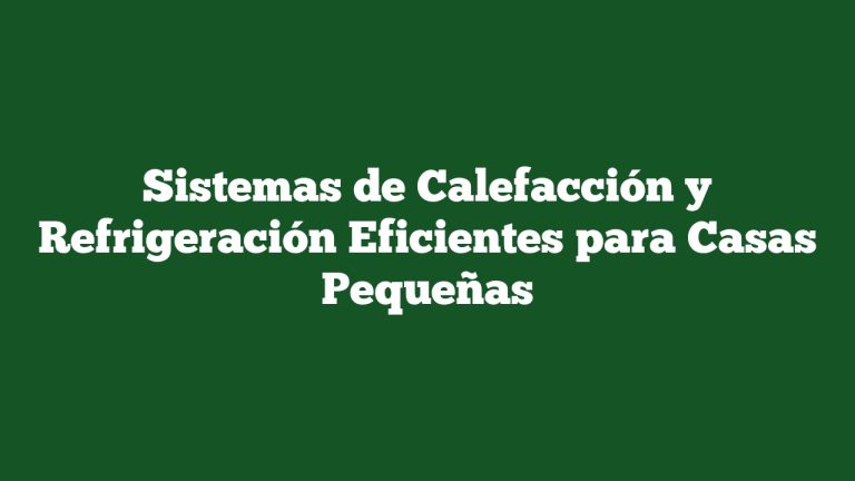 Imagen de Sistemas de Calefacción y Refrigeración Eficientes para Casas Pequeñas Sistemas de Calefacción y Refrigeración Eficientes para Casas Pequeñas