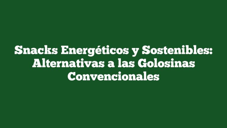 Snacks Energéticos y Sostenibles: Alternativas a las Golosinas Convencionales