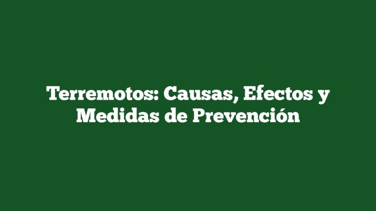 Terremotos: Causas, Efectos y Medidas de Prevención