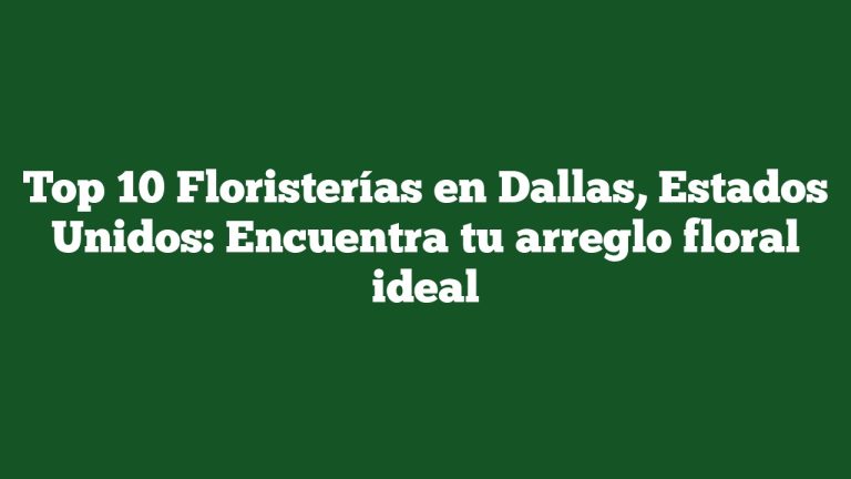 Imagen de Top 10 Floristerías en Dallas, Estados Unidos: Encuentra tu arreglo floral ideal Top 10 Floristerías en Dallas, Estados Unidos: Encuentra tu arreglo floral ideal