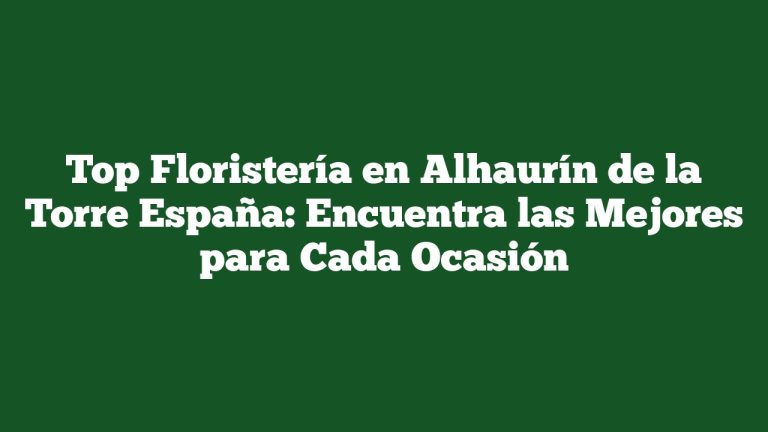Imagen de Top Floristería en Alhaurín de la Torre España: Encuentra las Mejores para Cada Ocasión Top Floristería en Alhaurín de la Torre España: Encuentra las Mejores para Cada Ocasión