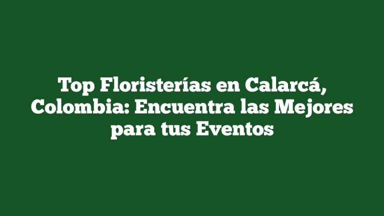 Imagen de Top Floristerías en Calarcá, Colombia: Encuentra las Mejores para tus Eventos Top Floristerías en Calarcá, Colombia: Encuentra las Mejores para tus Eventos