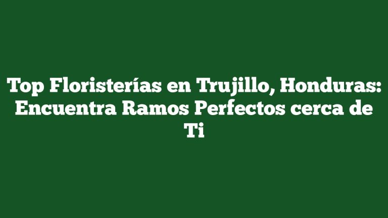 Imagen de Top Floristerías en Trujillo, Honduras: Encuentra Ramos Perfectos cerca de Ti Top Floristerías en Trujillo, Honduras: Encuentra Ramos Perfectos cerca de Ti