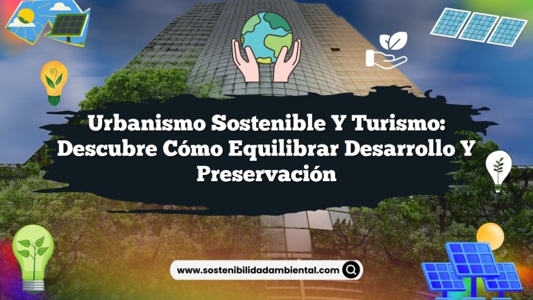 Imagen de Urbanismo Sostenible y Turismo: Descubre Cómo Equilibrar Desarrollo y Preservación Urbanismo Sostenible y Turismo: Descubre Cómo Equilibrar Desarrollo y Preservación