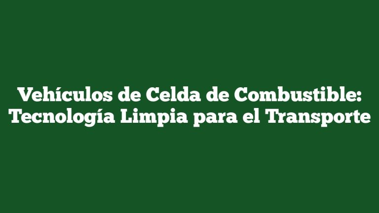 Imagen de Vehículos de Celda de Combustible: Tecnología Limpia para el Transporte Vehículos de Celda de Combustible: Tecnología Limpia para el Transporte